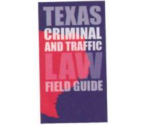 Texas Criminal and Traffic Field Guide